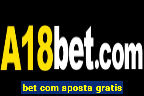 bet com aposta gratis