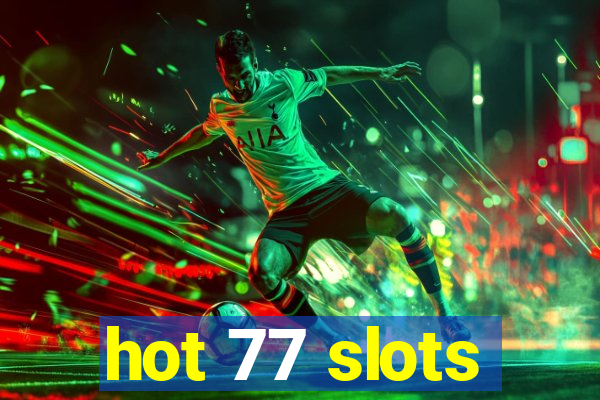 hot 77 slots