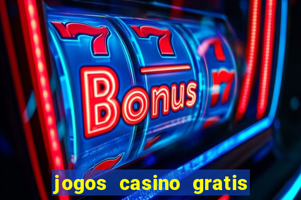 jogos casino gratis slots machines