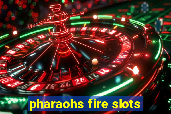 pharaohs fire slots