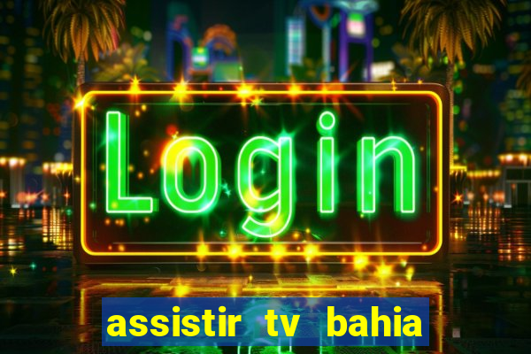 assistir tv bahia ao vivo