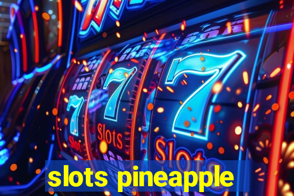 slots pineapple