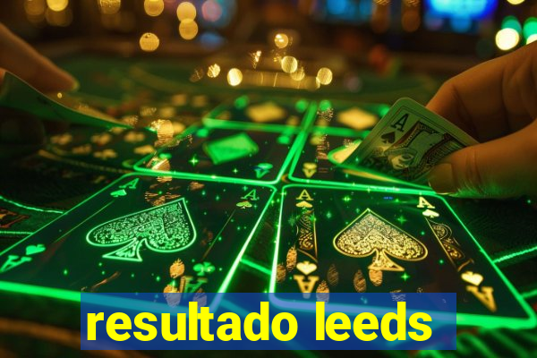 resultado leeds