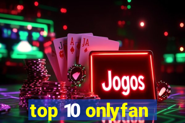 top 10 onlyfan