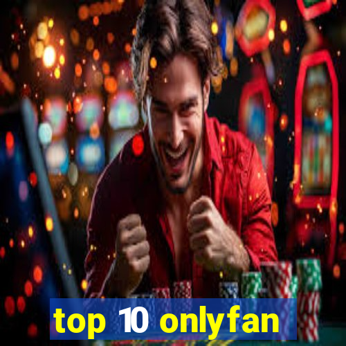 top 10 onlyfan