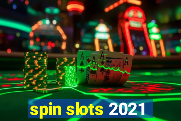 spin slots 2021