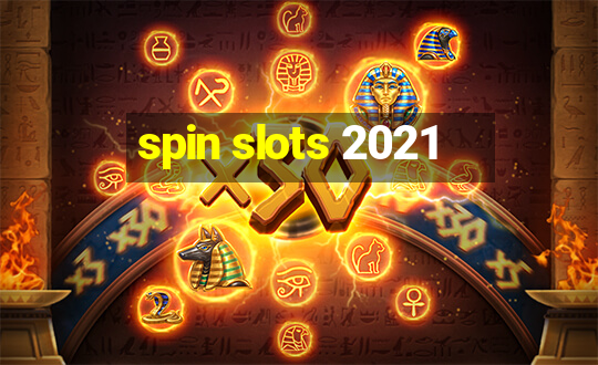 spin slots 2021