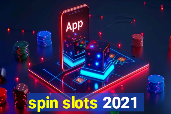 spin slots 2021