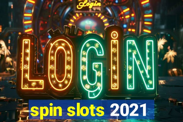 spin slots 2021