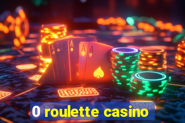 0 roulette casino