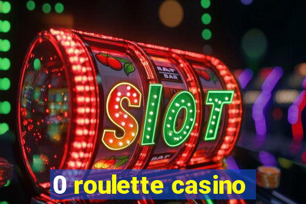 0 roulette casino