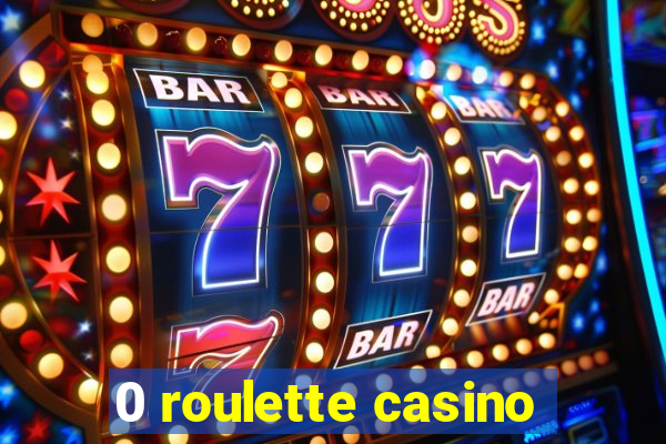 0 roulette casino