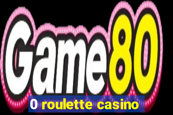 0 roulette casino