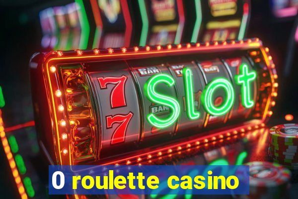 0 roulette casino