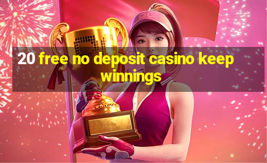 20 free no deposit casino keep winnings