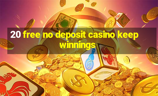 20 free no deposit casino keep winnings