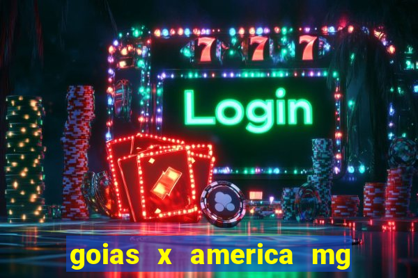 goias x america mg onde assistir