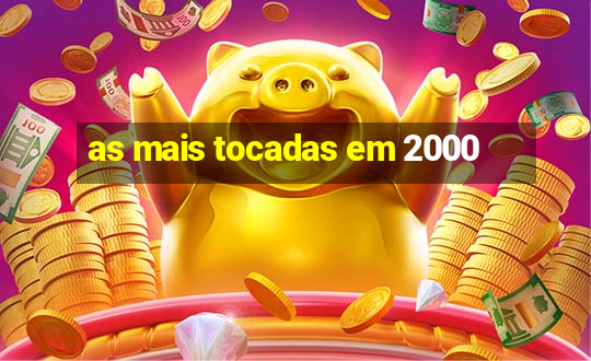 as mais tocadas em 2000