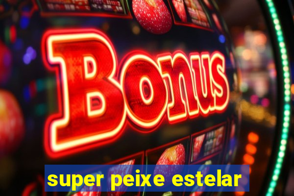 super peixe estelar