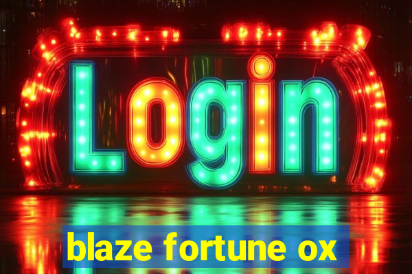 blaze fortune ox