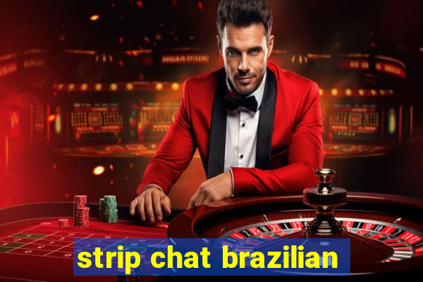 strip chat brazilian