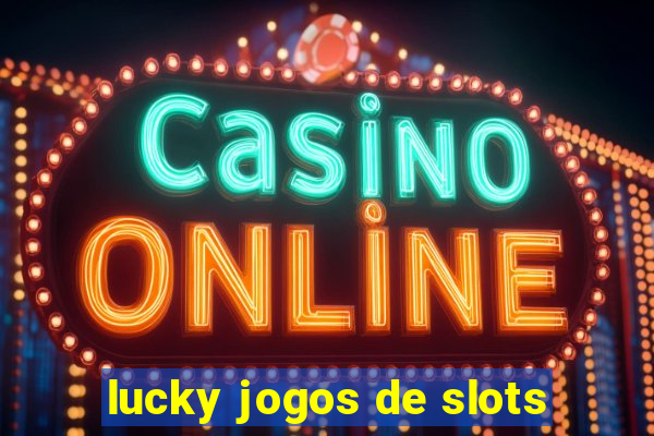 lucky jogos de slots