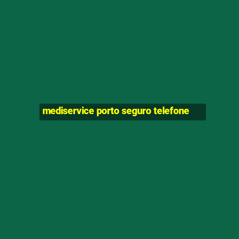 mediservice porto seguro telefone