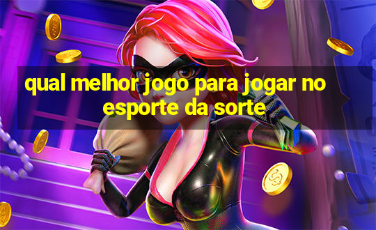 qual melhor jogo para jogar no esporte da sorte