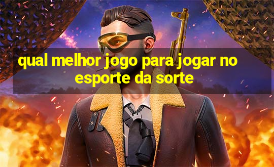 qual melhor jogo para jogar no esporte da sorte