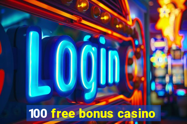 100 free bonus casino