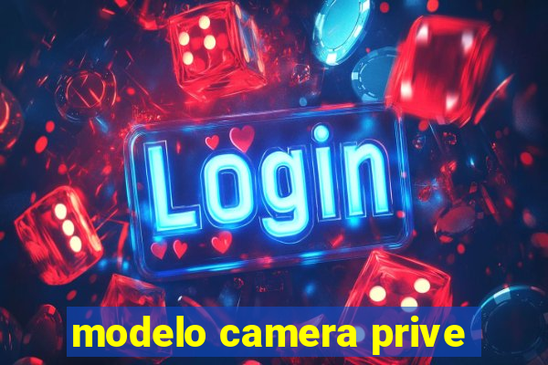 modelo camera prive