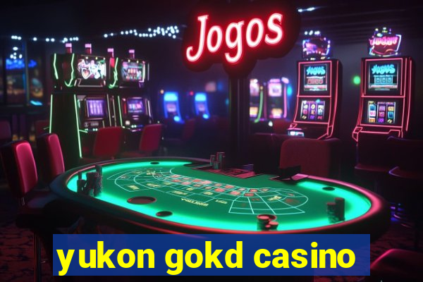 yukon gokd casino