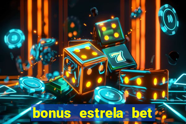 bonus estrela bet como usar