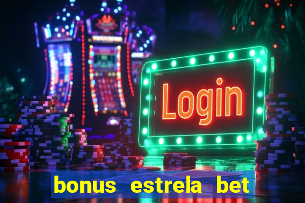 bonus estrela bet como usar