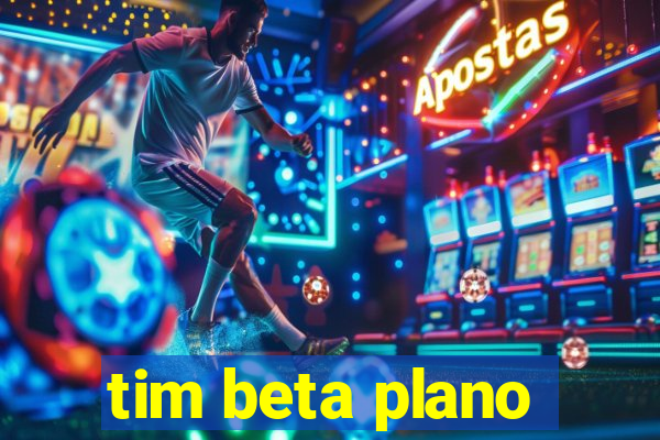 tim beta plano