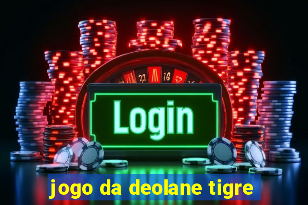 jogo da deolane tigre