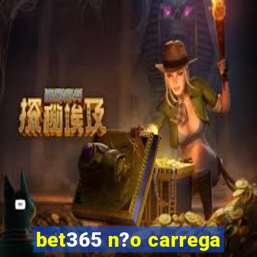 bet365 n?o carrega