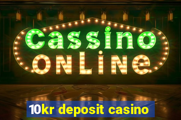 10kr deposit casino