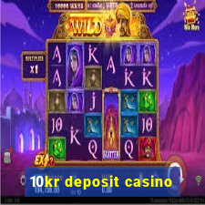 10kr deposit casino