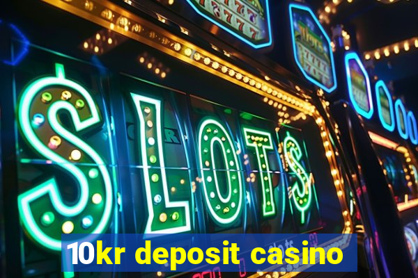 10kr deposit casino