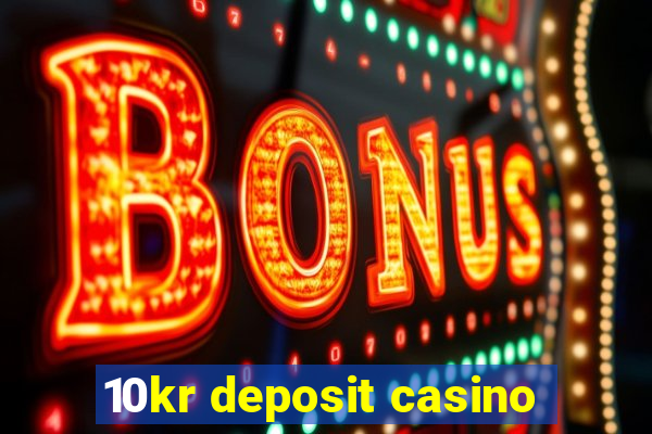 10kr deposit casino