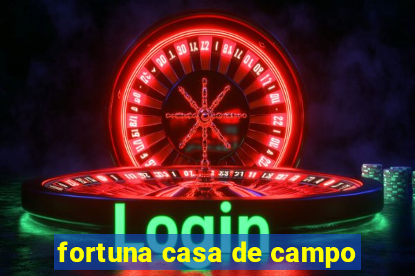 fortuna casa de campo