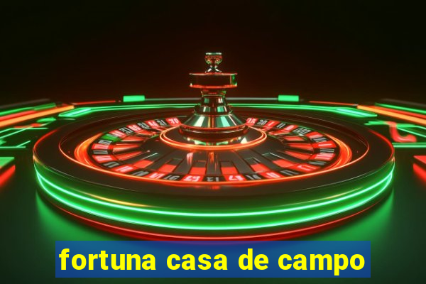 fortuna casa de campo