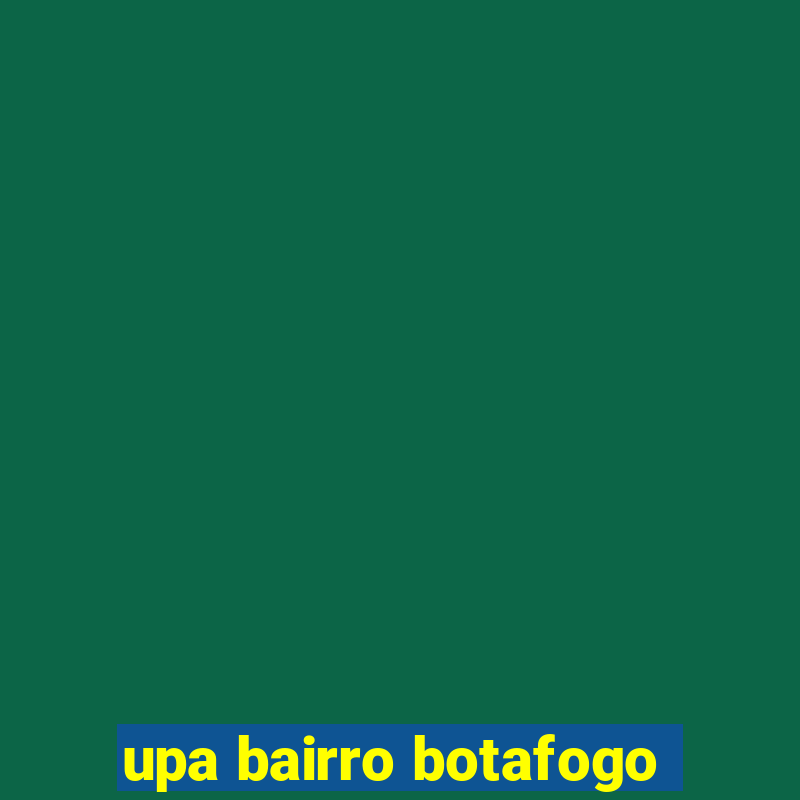 upa bairro botafogo