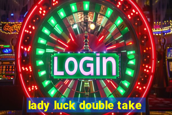 lady luck double take