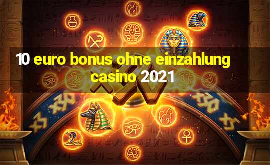 10 euro bonus ohne einzahlung casino 2021