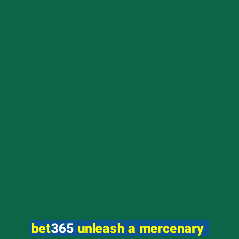 bet365 unleash a mercenary