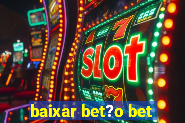 baixar bet?o bet