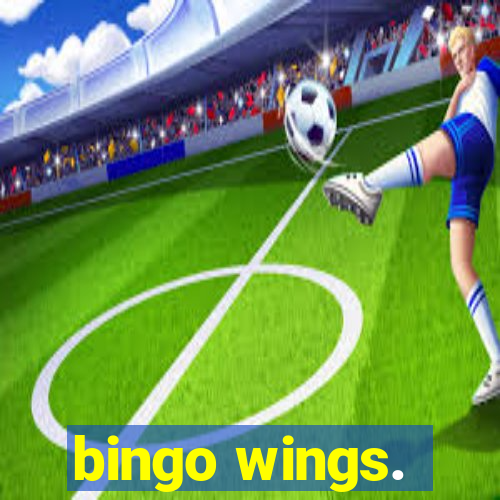 bingo wings.