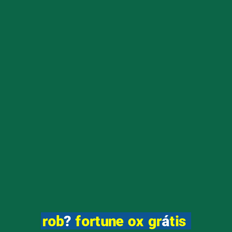 rob? fortune ox grátis